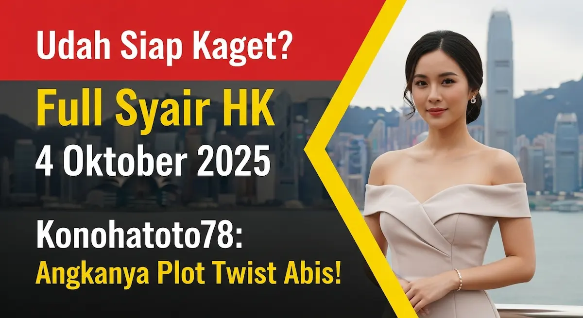 Udah Siap Kaget Full Syair HK 4 Oktober 2025 Konohatoto78 Angkanya Plot Twist Abis! - keluaranterkini.com
