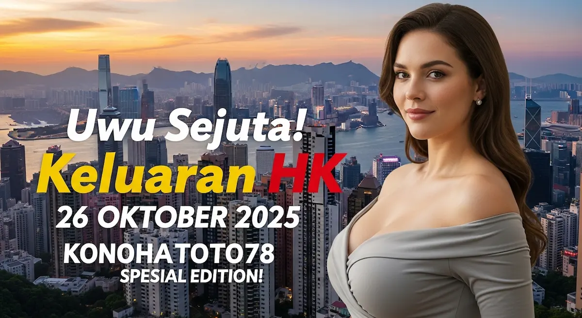 Uwu Sejuta! Keluaran HK 26 Oktober 2025 Konohatoto78 Spesial Edition! - keluaranterkini.com