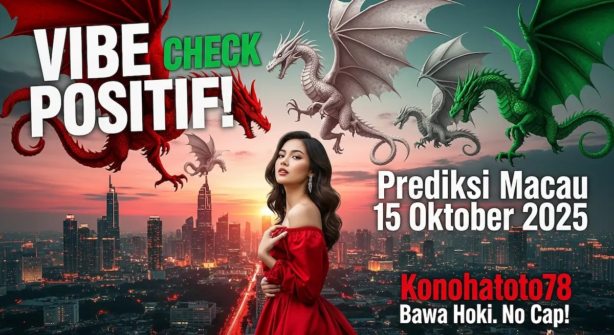 VIBE CHECK POSITIF! Prediksi Macau 15 Oktober 2025 Konohatoto78 Bawa Hoki. No Cap! - keluaranterkini.com