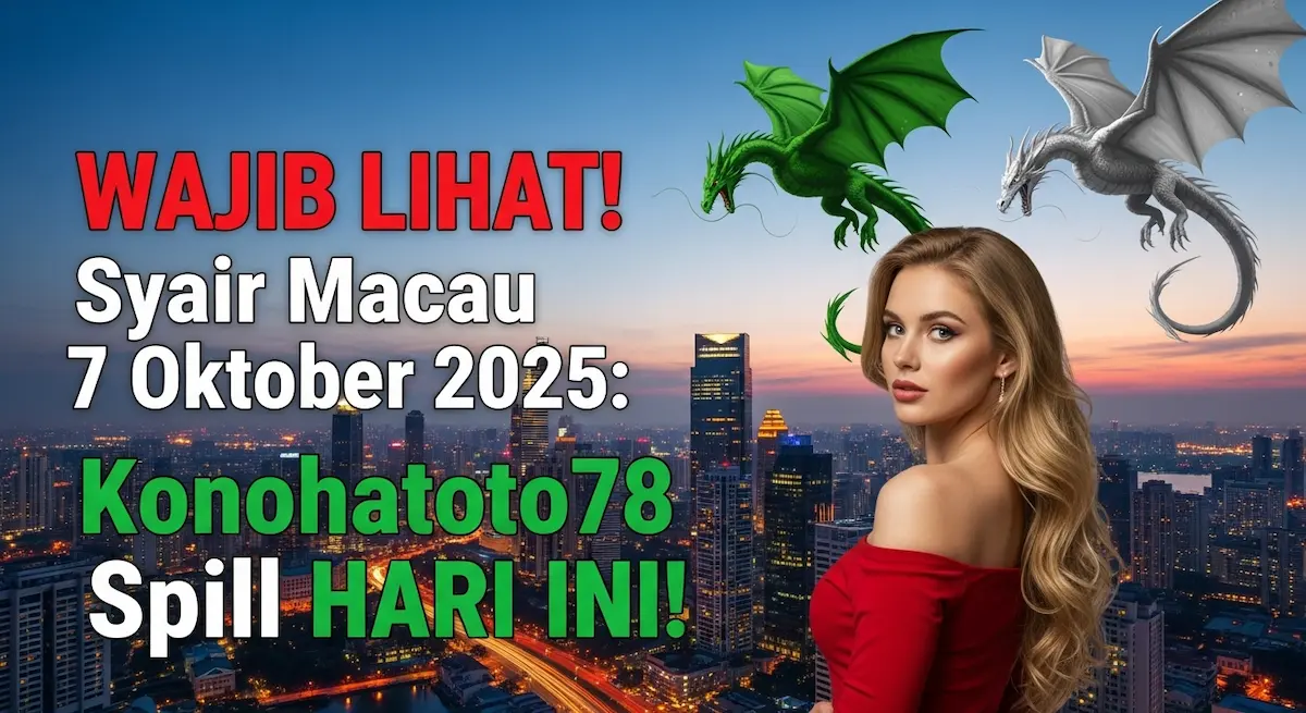 WAJIB LIHAT! Syair Macau 7 Oktober 2025 Konohatoto78 Spill HARI INI! - keluaranterkini.com