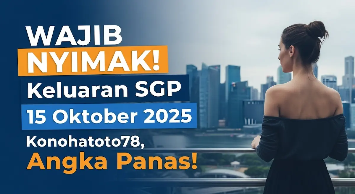 WAJIB NYIMAK! Keluaran SGP 15 Oktober 2025 Konohatoto78, Angka Panas! - keluaranterkini.com