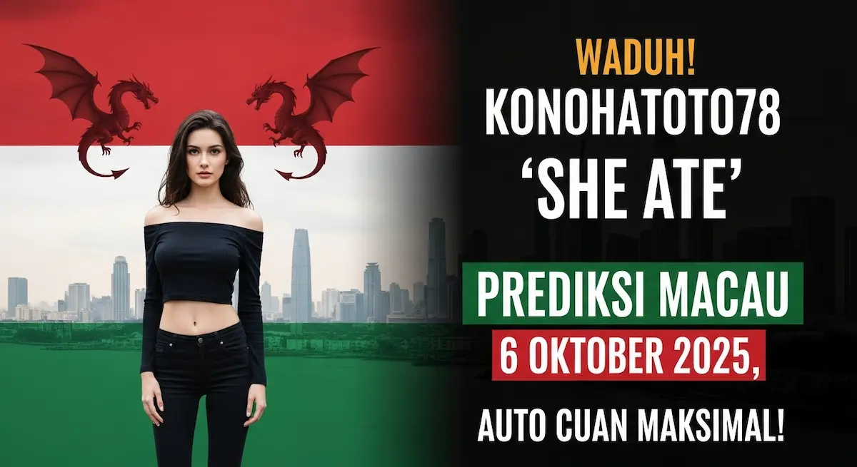 Waduh! Konohatoto78 'She Ate' Prediksi Macau 6 Oktober 2025, Auto Cuan Maksimal! - keluaranterkini.com