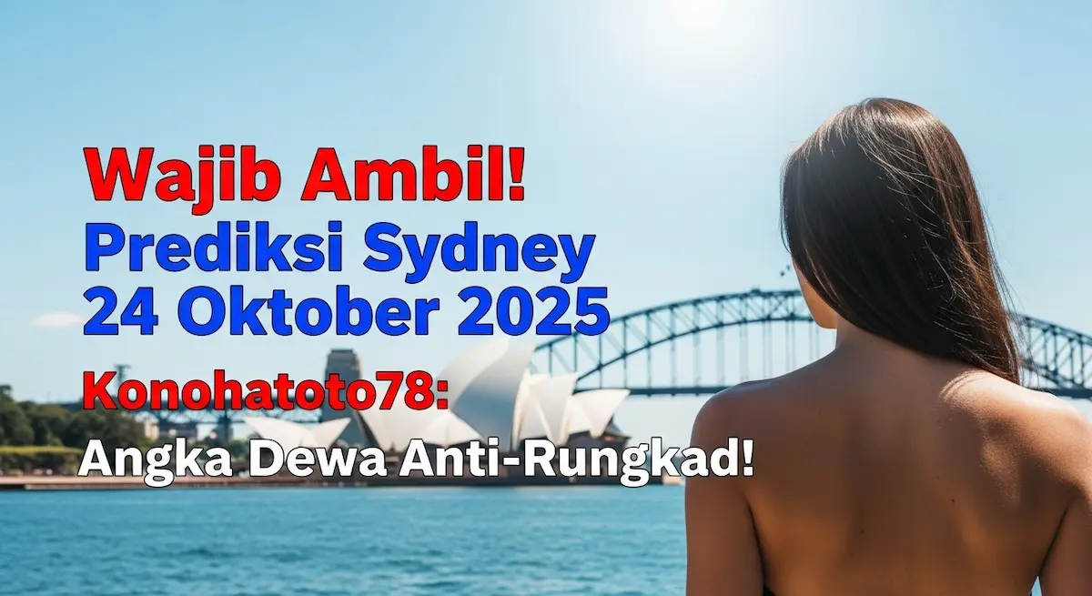 Wajib Ambil! Prediksi Sydney 24 Oktober 2025 Konohatoto78 Angka Dewa Anti-Rungkad! - keluaranterkini.com