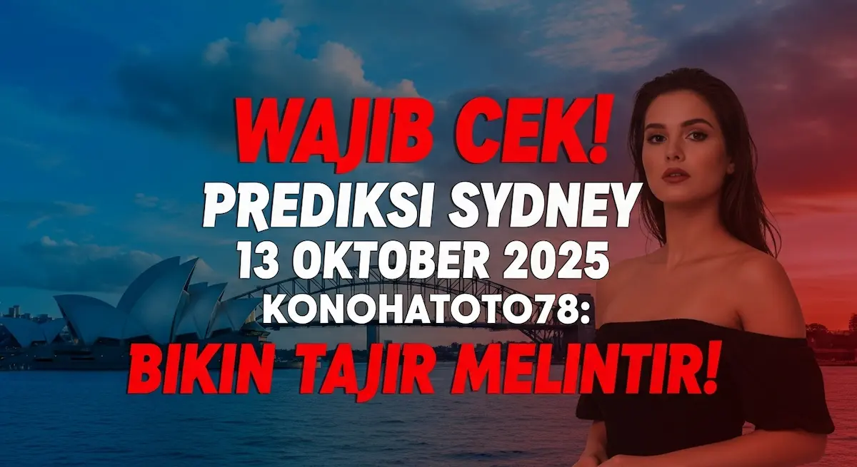 Wajib Cek! Prediksi Sydney 13 Oktober 2025 Konohatoto78 Bikin Tajir Melintir! - keluaranterkini.com