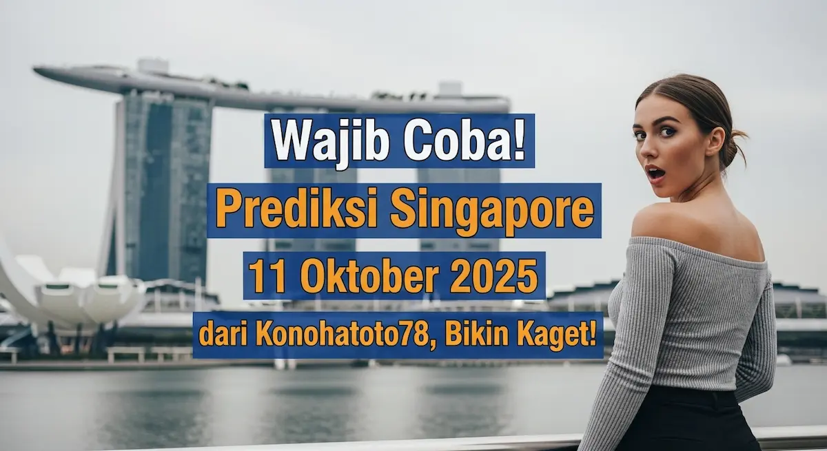 Wajib Coba! Prediksi Singapore 11 Oktober 2025 dari Konohatoto78, Bikin Kaget! - keluaranterkini.com