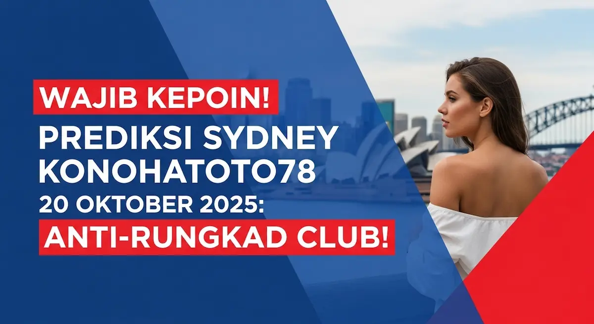 Wajib Kepoin! Prediksi Sydney Konohatoto78 20 Oktober 2025 Anti-Rungkad Club! - keluaranterkini.com