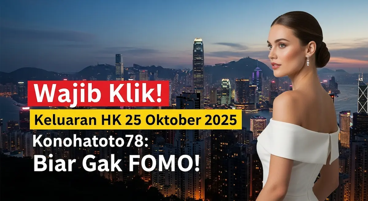 Wajib Klik! Keluaran HK 25 Oktober 2025 Konohatoto78 Biar Gak FOMO! - keluaranterkini.com