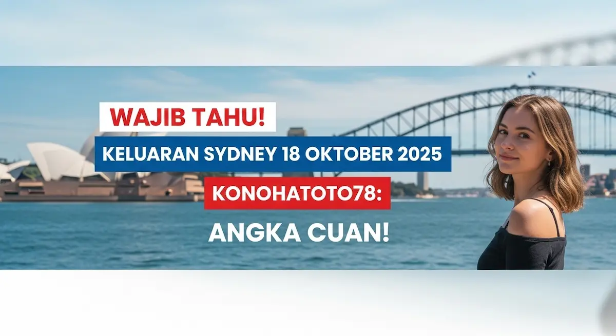 Wajib Tahu! Keluaran Sydney 18 Oktober 2025 Konohatoto78 Angka Cuan! - keluaranterkini.com