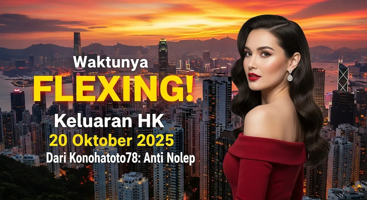 Waktunya FLEXING! Keluaran HK 20 Oktober 2025 Dari Konohatoto78 Anti Nolep - keluaranterkini.com