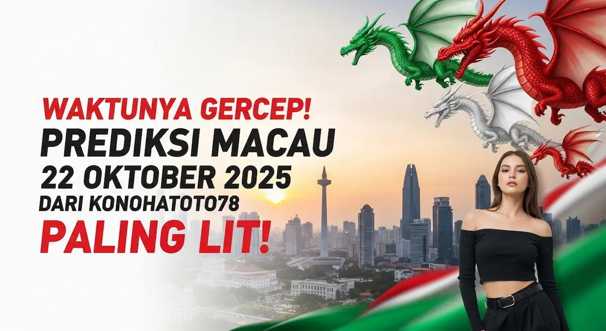 Waktunya Gercep! Prediksi Macau 22 Oktober 2025 dari Konohatoto78 Paling Lit! - keluaranterkini.com
