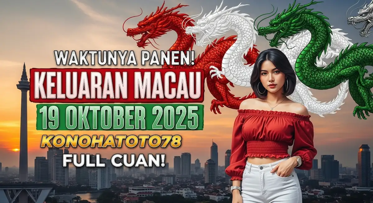 Waktunya Panen! Keluaran Macau 19 Oktober 2025 Konohatoto78 Full Cuan! - keluaranterkini.com
