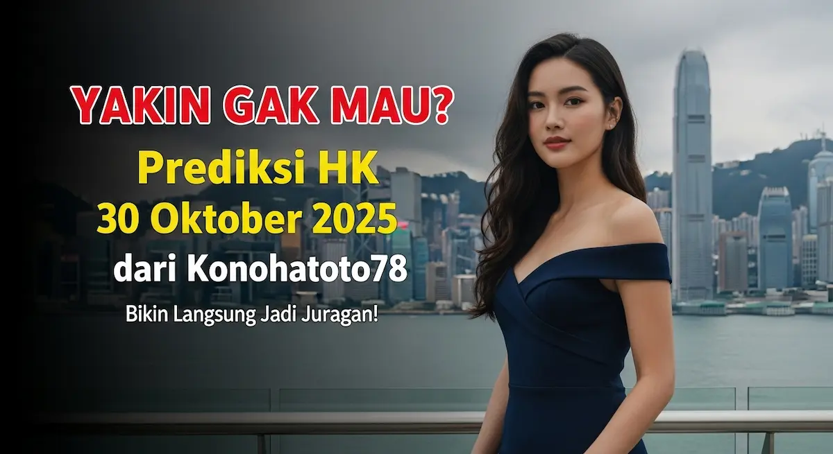 YAKIN GAK MAU Prediksi HK 30 Oktober 2025 dari Konohatoto78 Bikin Langsung Jadi Juragan! - keluaranterkini.com