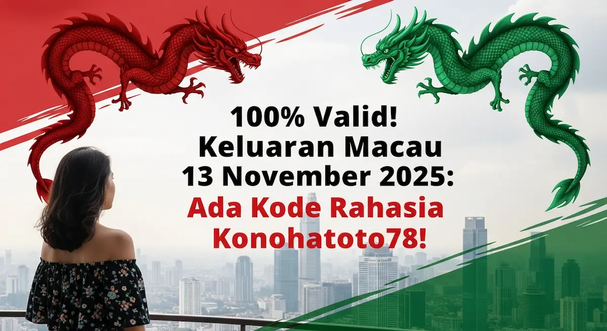 100% Valid! Keluaran Macau 13 November 2025 Ada Kode Rahasia Konohatoto78! - keluaranterkini.com
