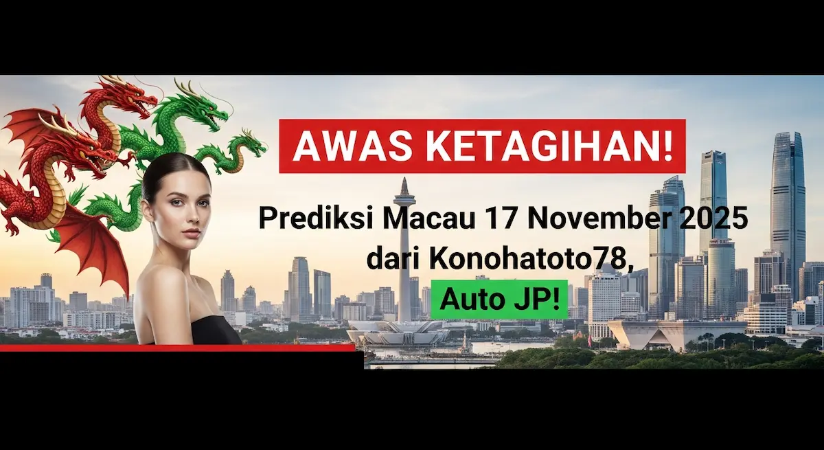 AWAS KETAGIHAN! Prediksi Macau 17 November 2025 dari Konohatoto78, Auto JP! - keluaranterkini.com