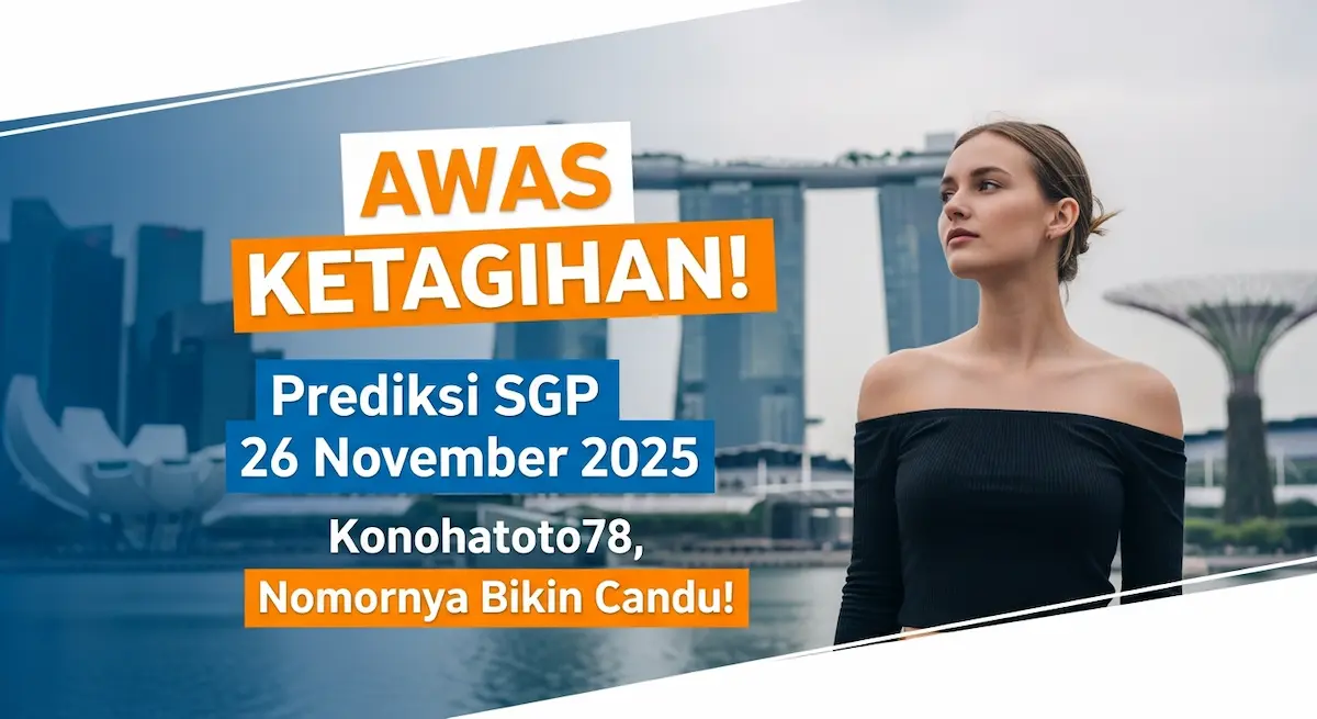 AWAS KETAGIHAN! Prediksi SGP 26 November 2025 Konohatoto78, Nomornya Bikin Candu! - keluaranterkini.com