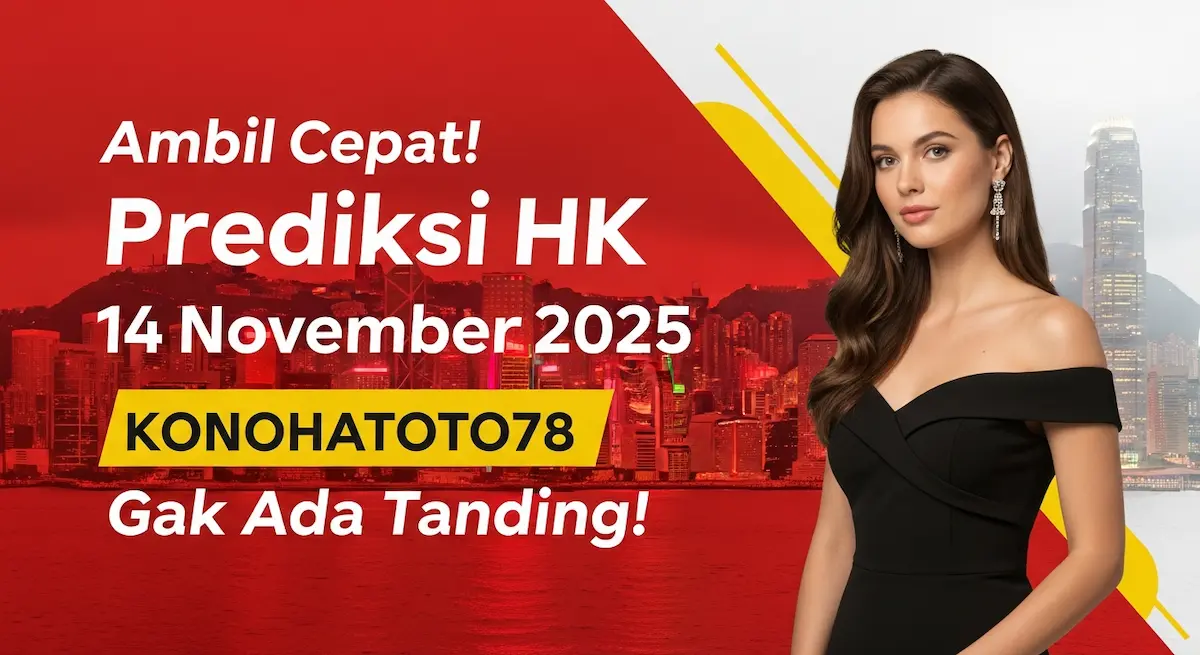 Ambil Cepat! Prediksi HK 14 November 2025 Konohatoto78 Gak Ada Tanding! - keluaranterkini.com