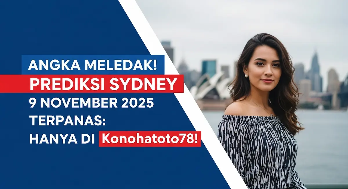 Angka Meledak! Prediksi Sydney 9 November 2025 Terpanas Hanya di Konohatoto78! - keluaranterkini.com