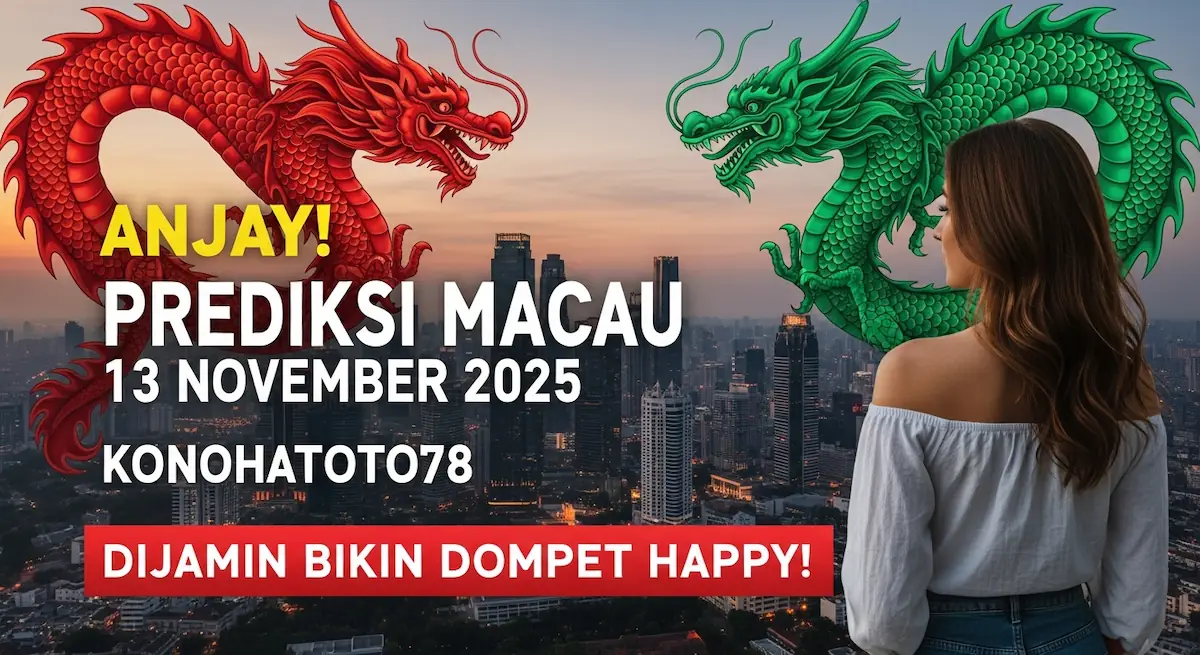 Anjay! Prediksi Macau 13 November 2025 Konohatoto78, Dijamin Bikin Dompet Happy! - keluaranterkini.com