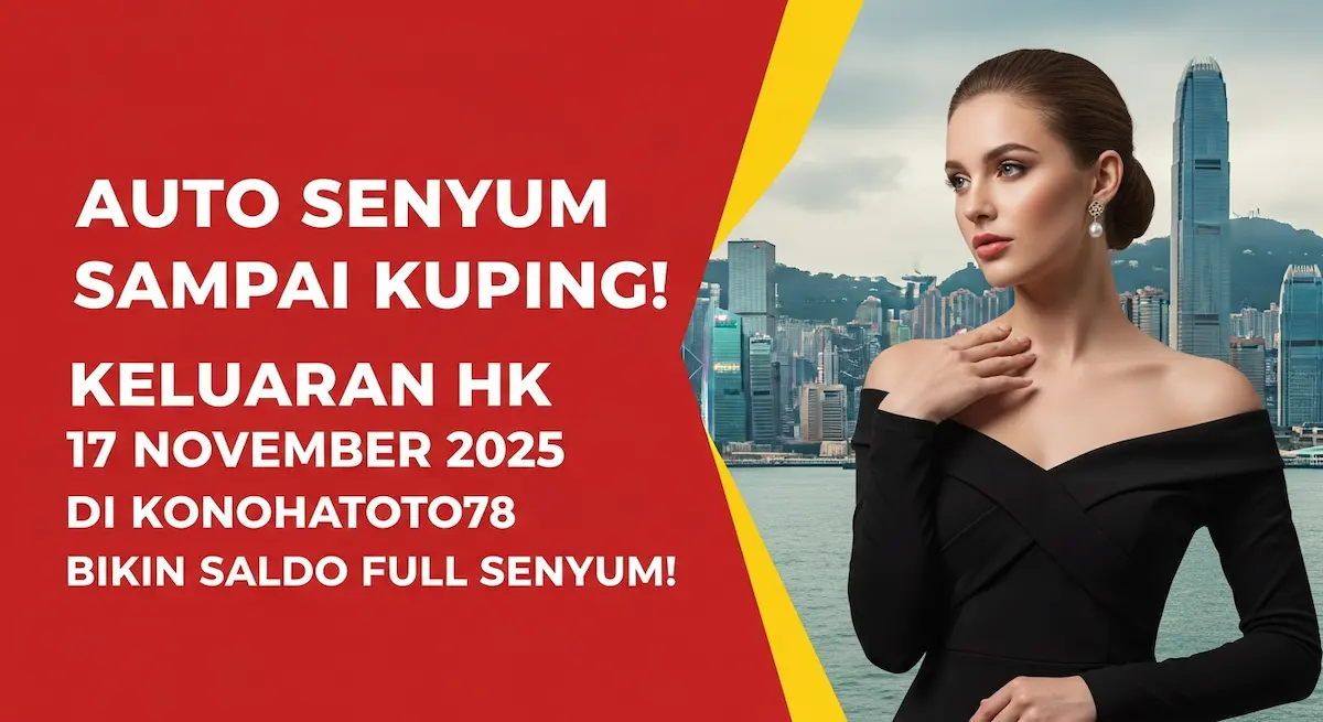 Auto Senyum Sampai Kuping! Keluaran HK 17 November 2025 Di Konohatoto78 Bikin Saldo Full Senyum! - keluaranterkini.com
