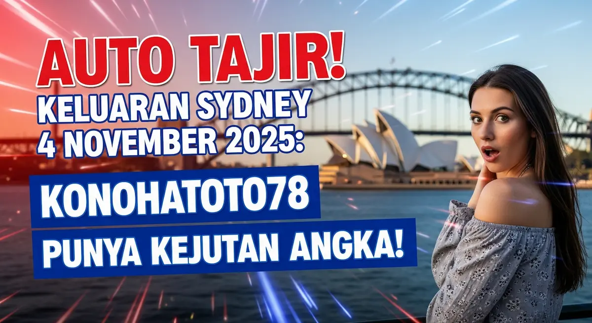 Auto Tajir! Keluaran Sydney 4 November 2025 Konohatoto78 Punya Kejutan Angka! - keluaranterkini.com