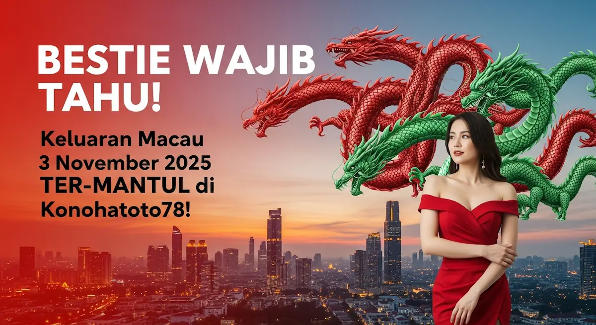 BESTIE WAJIB TAHU! Keluaran Macau 3 November 2025 TER-MANTUL di Konohatoto78! - keluaranterkini.com