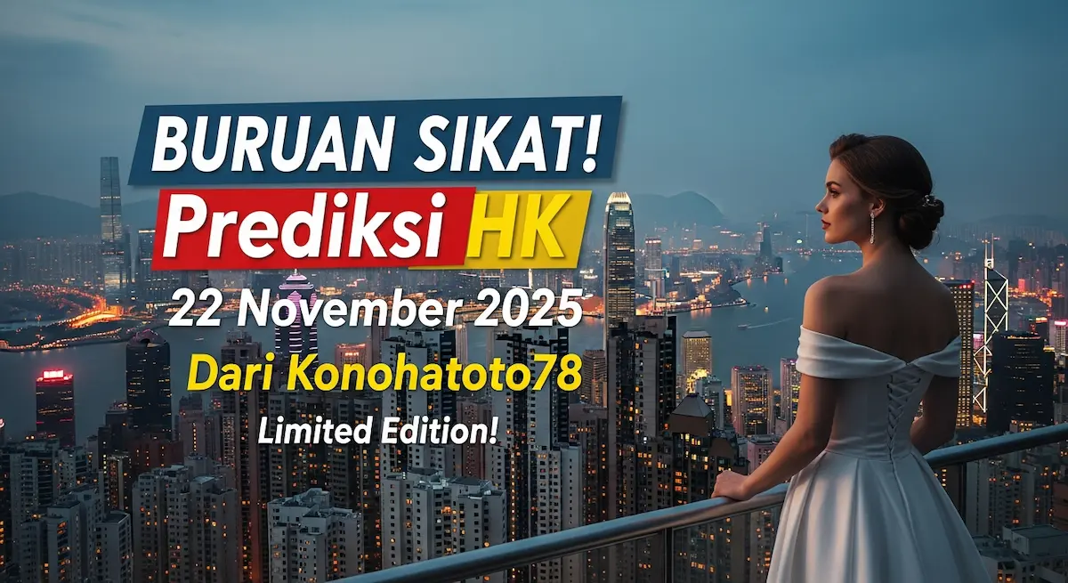 BURUAN SIKAT! Prediksi HK 22 November 2025 Dari Konohatoto78 Limited Edition! - keluaranterkini.com