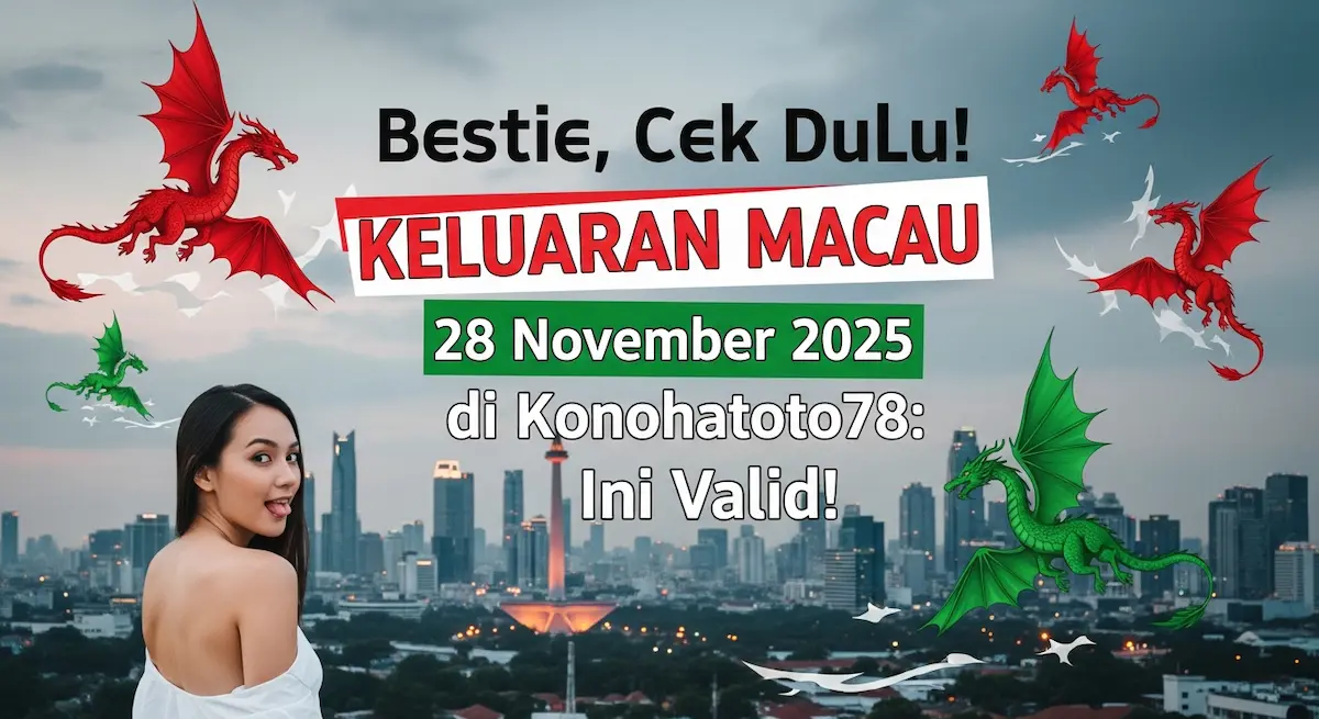 Bestie, Cek Dulu! Keluaran Macau 28 November 2025 di Konohatoto78 Ini Valid! - keluaranterkini.com