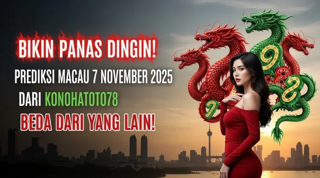 Bikin Panas Dingin! Prediksi Macau 7 November 2025 Dari Konohatoto78 Beda Dari Yang Lain! - keluaranterkini.com