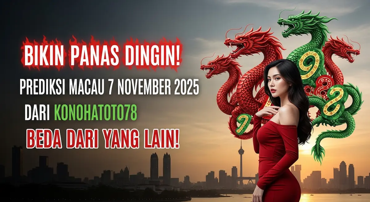 Bikin Panas Dingin! Prediksi Macau 7 November 2025 Dari Konohatoto78 Beda Dari Yang Lain! - keluaranterkini.com