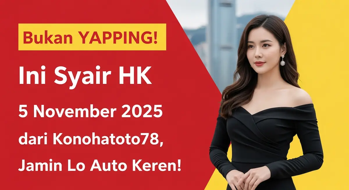 Bukan YAPPING! Ini Syair HK 5 November 2025 dari Konohatoto78, Jamin Lo Auto Keren! - keluaranterkini.com