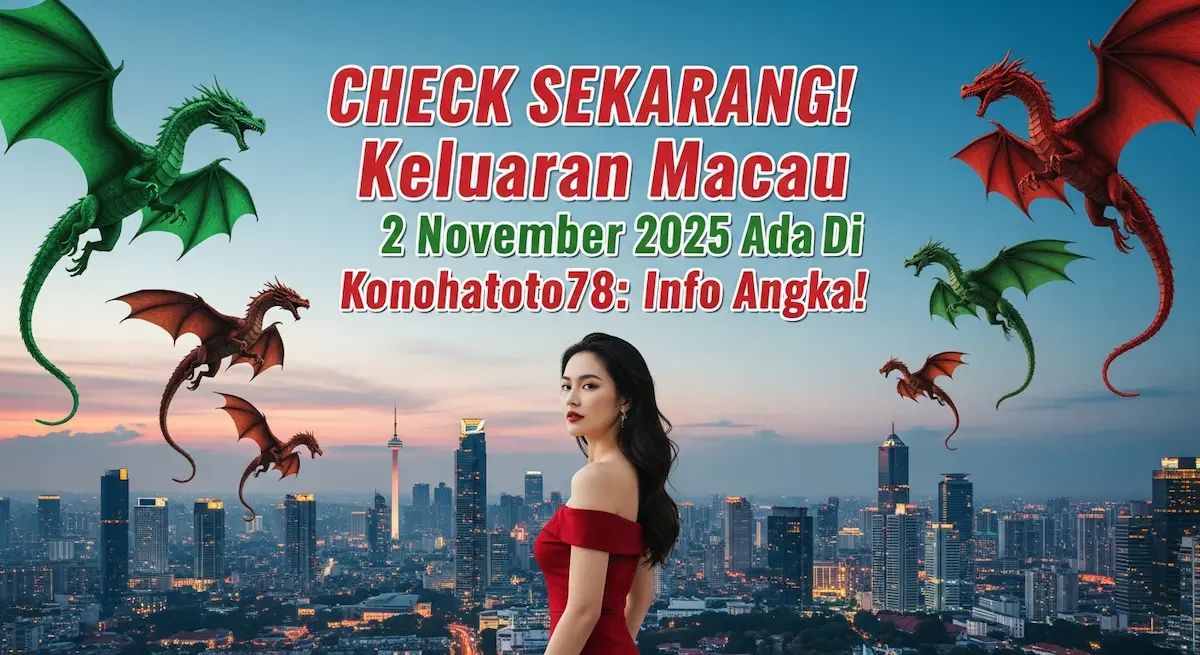 CHECK SEKARANG! Keluaran Macau 2 November 2025 Ada Di Konohatoto78 Info Angka! - keluaranterkini.com