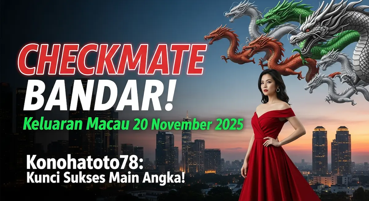 CHECKMATE BANDAR! Keluaran Macau 20 November 2025 Konohatoto78 Kunci Sukses Main Angka! - keluaranterkini.com