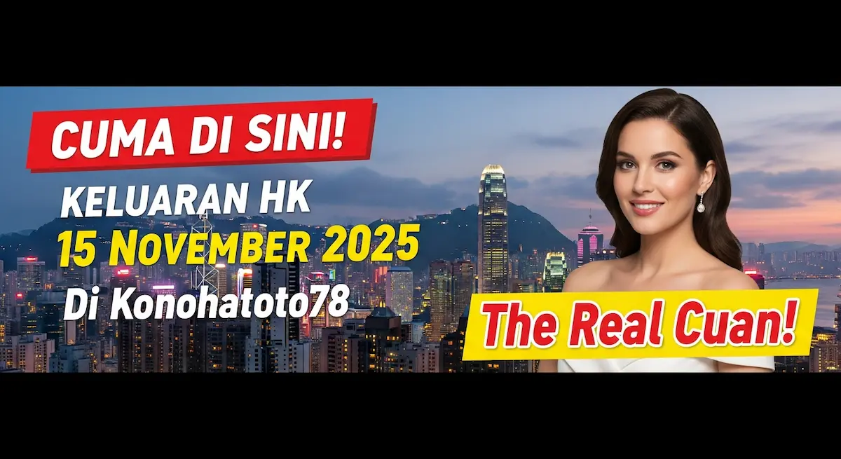 CUMA DI SINI! Keluaran HK 15 November 2025 Di Konohatoto78, The Real Cuan! - keluaranterkini.com