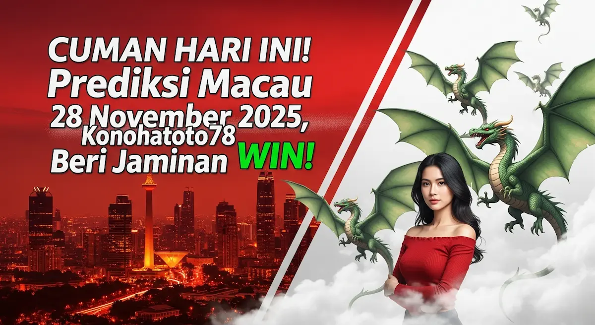 CUMAN HARI INI! Prediksi Macau 28 November 2025, Konohatoto78 Beri Jaminan WIN! - keluaranterkini.com