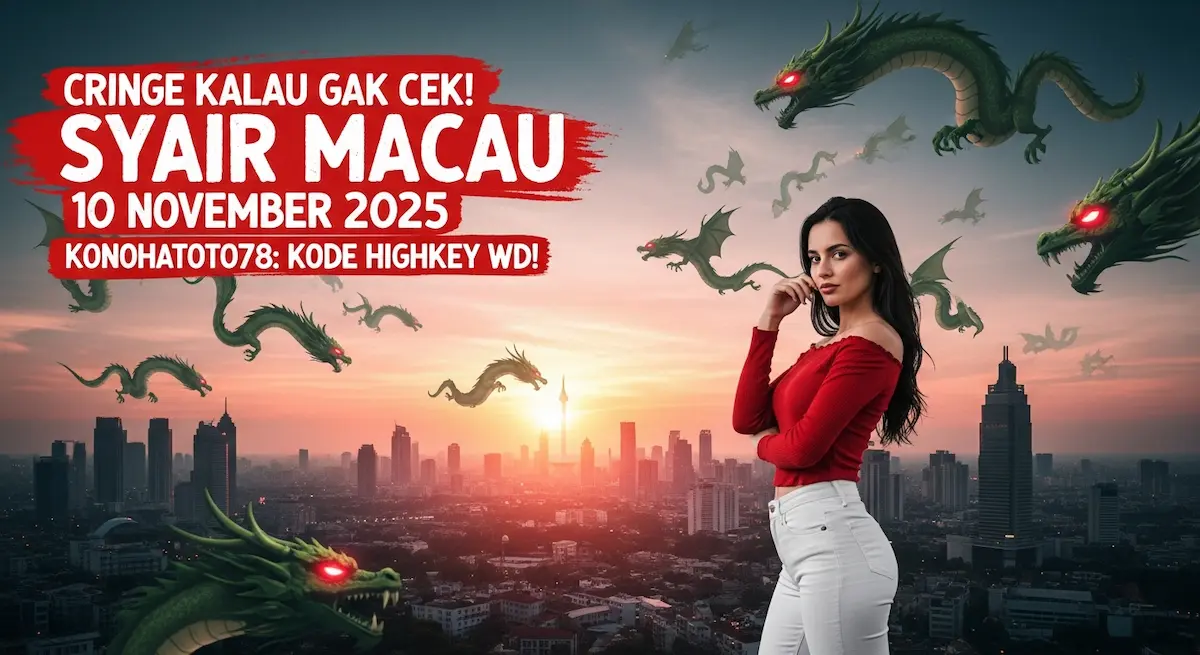 Cringe Kalau Gak Cek! Syair Macau 10 November 2025 Konohatoto78 Kode Highkey WD! - keluaranterkini.com