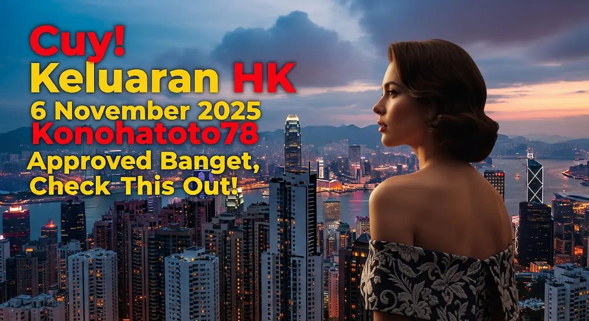 Cuy! Keluaran HK 6 November 2025 Konohatoto78 Approved Banget, Check This Out! - keluaranterkini.com