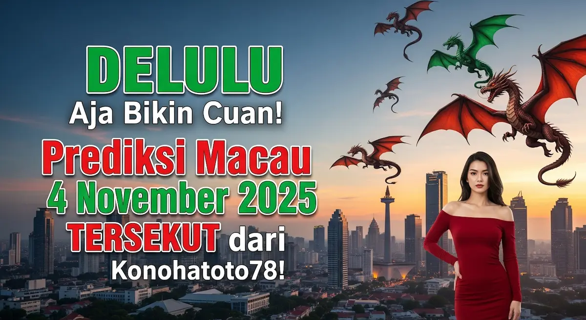 DELULU Aja Bikin Cuan! Prediksi Macau 4 November 2025 TERSEKUT dari Konohatoto78! - keluaranterkini.com