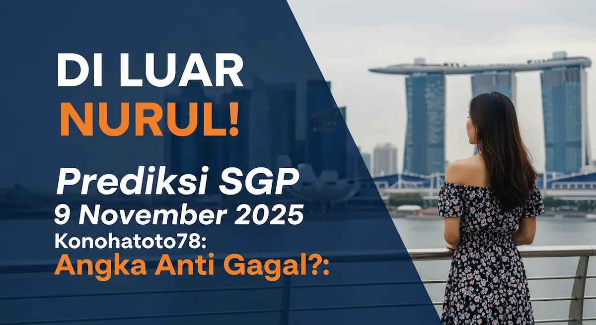 DI LUAR NURUL! Prediksi SGP 9 November 2025 Konohatoto78 Angka Anti Gagal - keluaranterkini.com