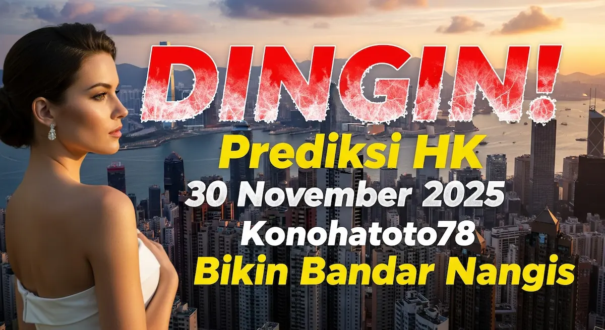DINGIN! Prediksi HK 30 November 2025 Konohatoto78 Bikin Bandar Nangis - keluaranterkini.com