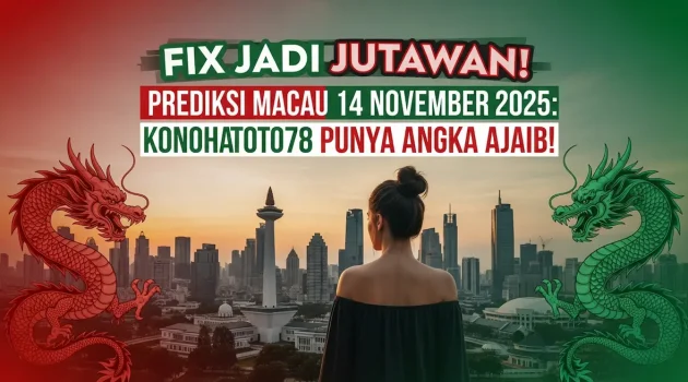 Fix Jadi Jutawan! Prediksi Macau 14 November 2025 Konohatoto78 Punya Angka Ajaib! - keluaranterkini.com