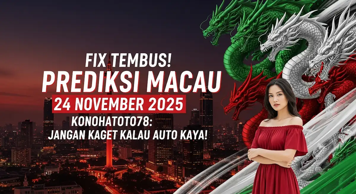 Fix Tembus! Prediksi Macau 24 November 2025 Konohatoto78 Jangan Kaget Kalau Auto Kaya! - keluaranterkini.com