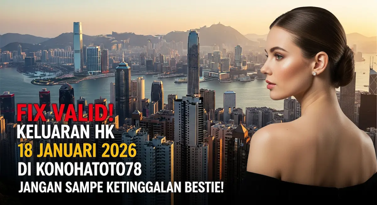 Fix Valid! Keluaran HK 18 Januari 2026 Di Konohatoto78 Jangan Sampe Ketinggalan Bestie! - keluaranterkini.com