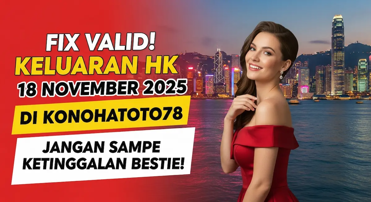 Fix Valid! Keluaran HK 18 November 2025 Di Konohatoto78 Jangan Sampe Ketinggalan Bestie! - keluaranterkini.com