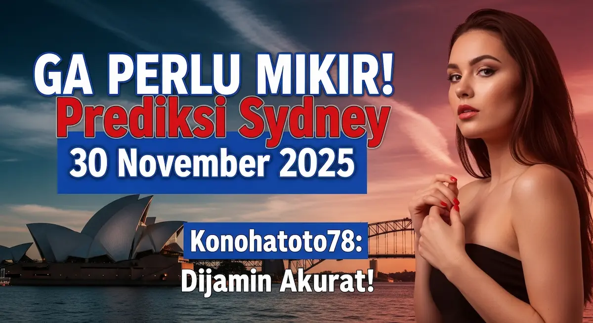 GA PERLU MIKIR! Prediksi Sydney 30 November 2025 Konohatoto78 Dijamin Akurat! - keluaranterkini.com