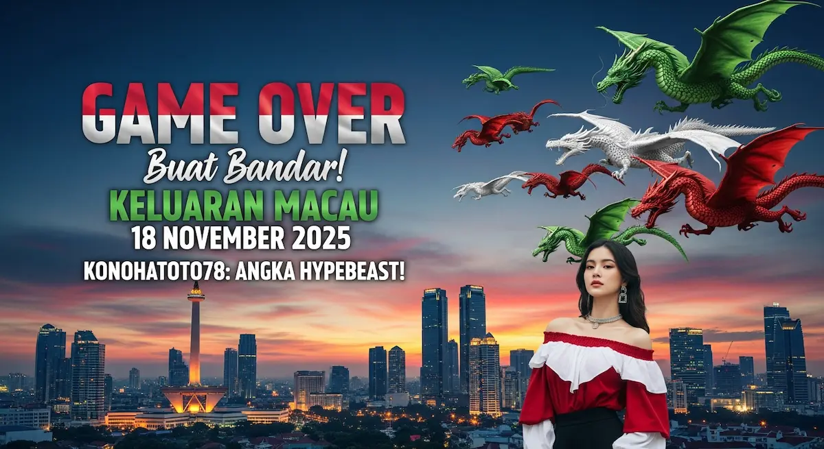 GAME OVER Buat Bandar! Keluaran Macau 18 November 2025 Konohatoto78 Angka Hypebeast! - keluaranterkini.com
