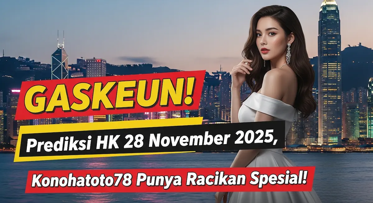 GASKEUN! Prediksi HK 28 November 2025, Konohatoto78 Punya Racikan Spesial! - keluaranterkini.com