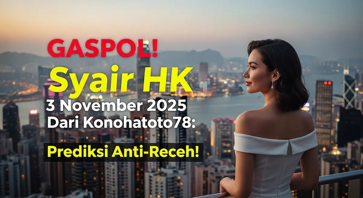 GASPOL! Syair HK 3 November 2025 Dari Konohatoto78 Prediksi Anti-Receh! - keluaranterkini.com