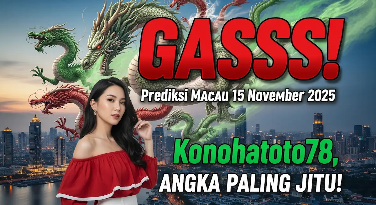 GASSS! Prediksi Macau 15 November 2025 Konohatoto78, Angka Paling JITU! - keluaranterkini.com