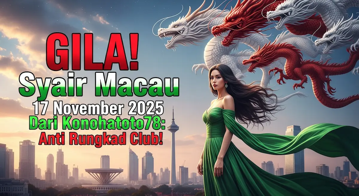 GILA! Syair Macau 17 November 2025 Dari Konohatoto78 Anti Rungkad Club! - keluaranterkini.com