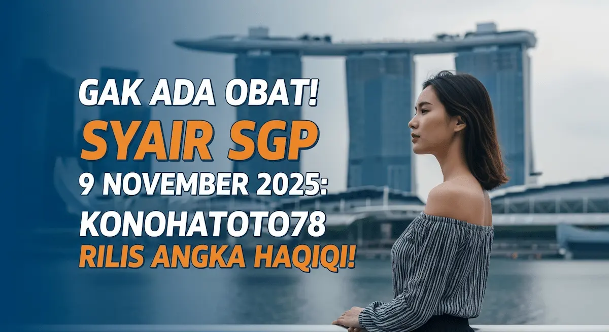 Gak Ada Obat! Syair SGP 9 November 2025 Konohatoto78 Rilis Angka Haqiqi! - keluaranterkini.com